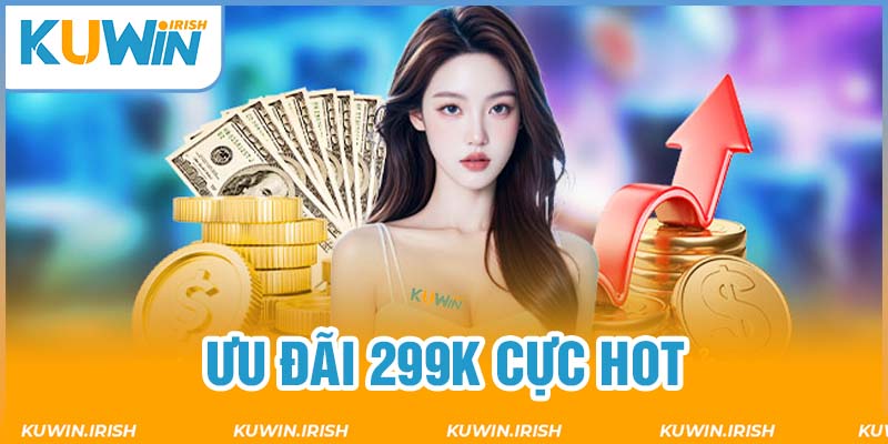 Lý do ưu đãi đăng ký Kuwin tặng 299K luôn được săn đón?