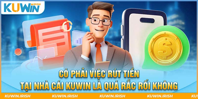 Rút tiền về tài khoản tại nhà cái Kuwin cực kỳ đơn giản