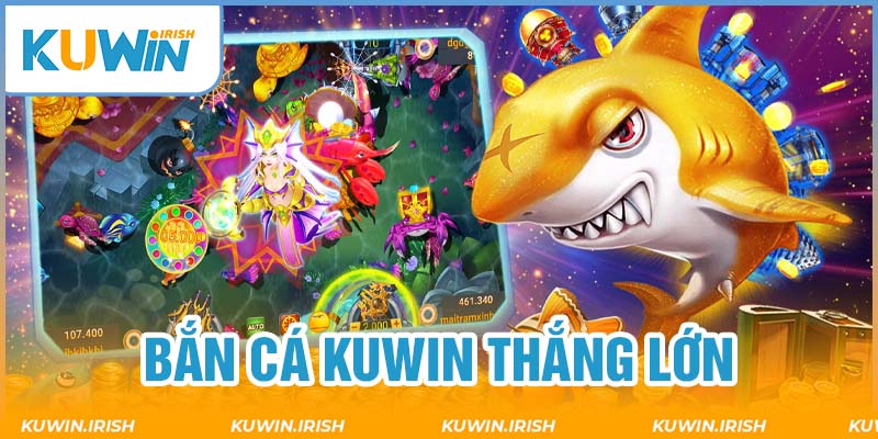 Chơi bắn cá Kuwin thắng lớn cực đã