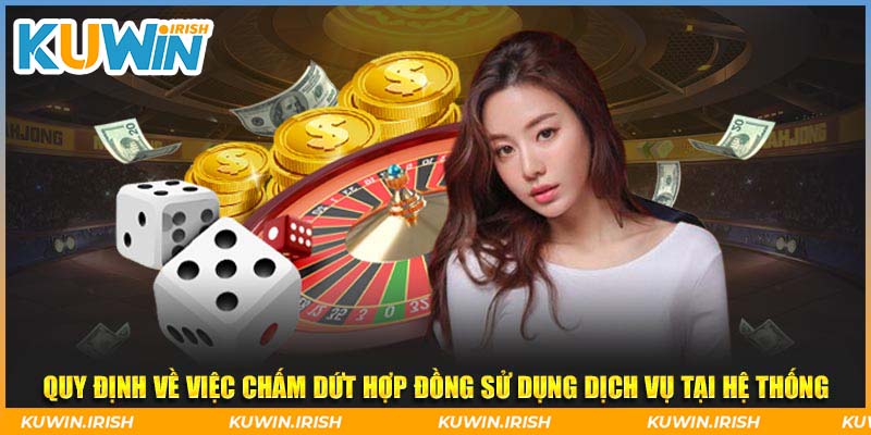 Quy định về việc chấm dứt hợp đồng sử dụng dịch vụ tại hệ thống