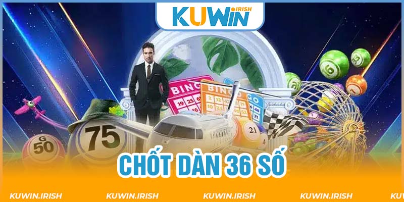 Chốt dàn đề 36 số chơi quanh năm