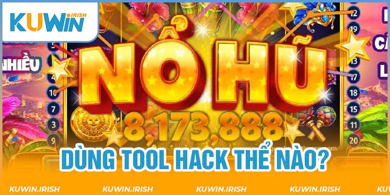 Cách hack nổ hũ hiệu quả khi sử dụng tool