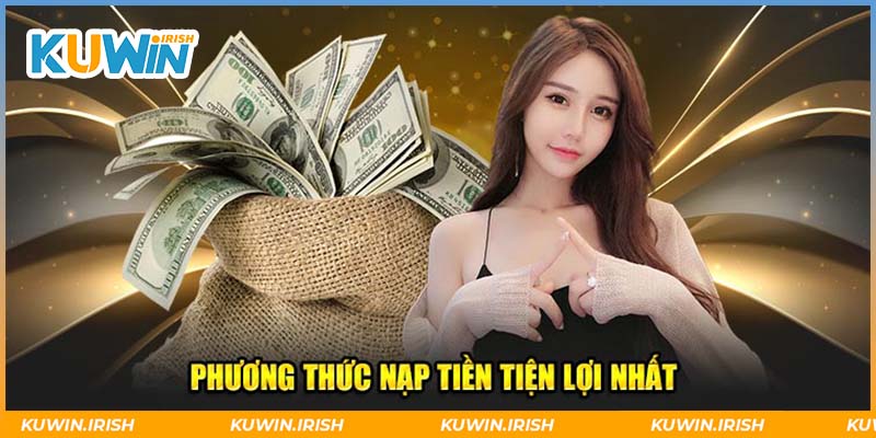 Đa dạng phương thức nạp tiền tiện lợi