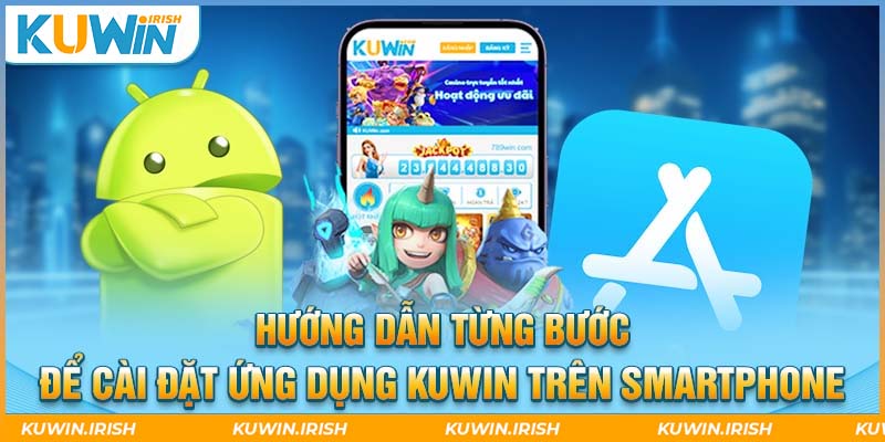 Tải app Kuwin cực đơn giản, thành công 100%