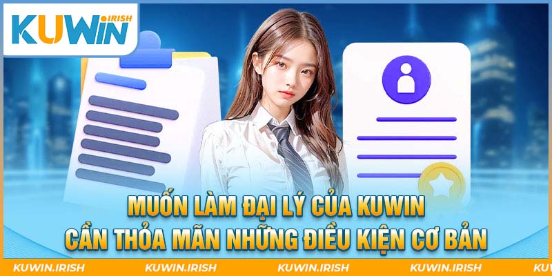 Những yêu cầu để trở thành đại lý Kuwin